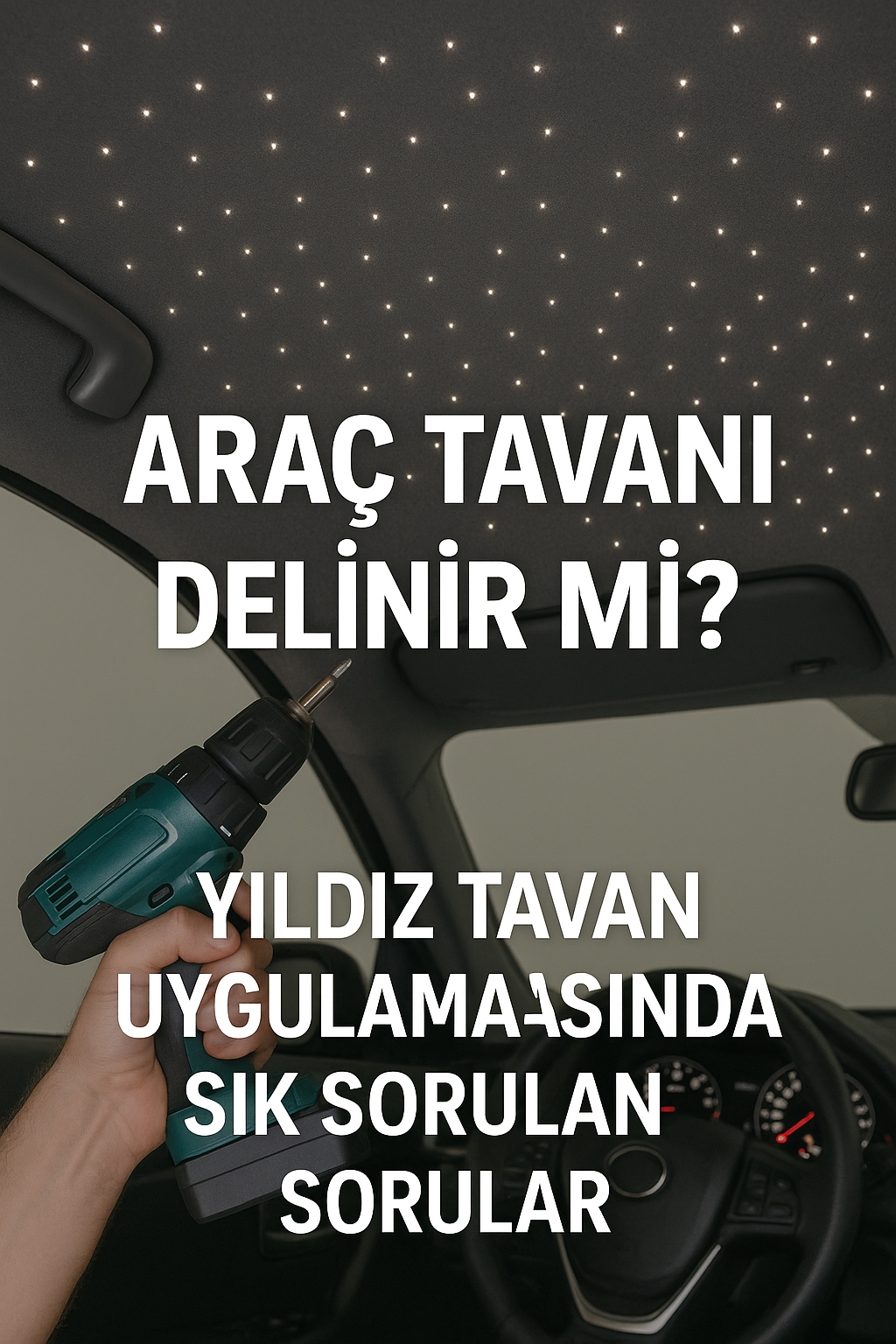 Araç Tavanı Delinir mi? Yıldız Tavan Uygulamasında Sık Sorulan Sorular