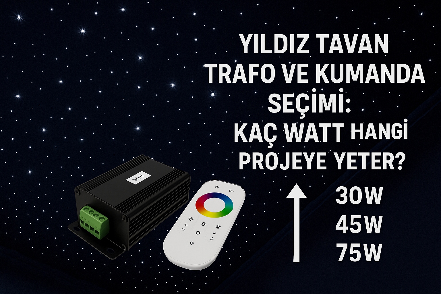 Yıldız Tavan Trafo ve Kumanda Seçimi: Kaç Watt Hangi Projeye Yeter?